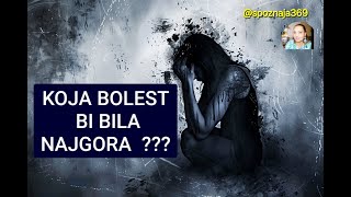 KOJA  BOLEST BI BILA  "NAJGORA "?? !