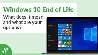 Windows 10 End of Life: What does it mean and what are your options?