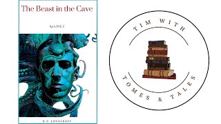 H. P. Lovecraft / The Beast In The Cave / Short Story Review / Tim With Tomes & Tales