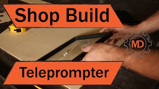 Shop Build - Lets build a DIY Teleprompter