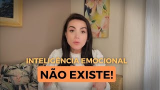 INTELIGÊNCIA EMOCIONAL NÃO EXISTE!