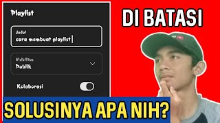 Tidak Bisa Membuat Playlist Di YouTube , Muncul Keterangan Di Batasi?