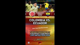 COLOMBIA VS ECUADOR TUESDAY NOVEMBER 19 at 8:00 p.m. ET / 5:00 p.m. PT