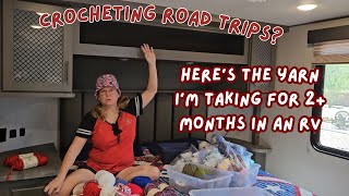 Crocheting Road Trips? Here's the yarn I'm taking for 2+ months in an RV