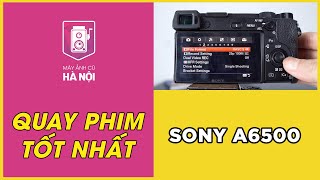 Hướng dẫn setting tốt nhất cho quay phim - Sony A6500