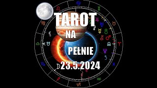 Tarot na Pełnie Księżyca 23.5.2024 - wszystkie znaki