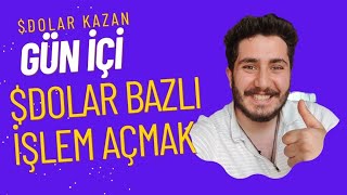 GÜN İÇİ $DOLAR BAZINDA İŞLEM AÇMAK !!!