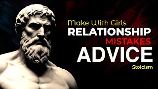 9 Mistakes Guys Make With Girls | Relationship Advice | Stoicism