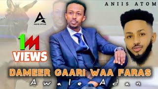 AWALE ADAN | Dameer Gaari Waa Faras | OFFICIAL MUSIC VEDIO 2022  [ REMIX ]