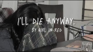 I'll die anyway - girl in red (lyrics)