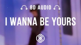 Arctic Monkeys • I wanna be yours 🎧8D Audio🎧 | (Lyrics)