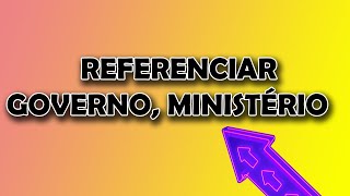 Como referenciar Governo, Ministério ABNT