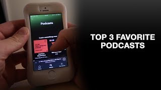 My Top 3 Podcasts To Listen To