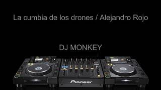 La cumbia de los drones - Alejandro Rojo (DJ Monkey Cumbia Remix)