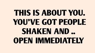 🧾THIS IS ABOUT YOU. YOU'VE GOT PEOPLE SHAKEN AND .. OPEN IMMEDIATELY