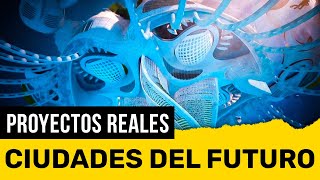 CIUDADES DEL FUTURO | COMO SERAN | Proyectos reales en todo el mundo