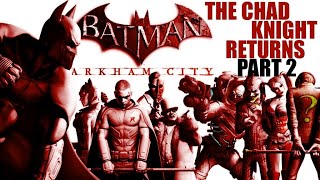 THE CHAD-MAN COMETH [Batman Arkham City Part 2]