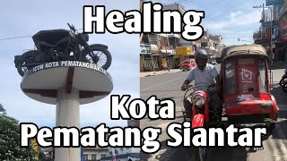 Healing di Kota Pematang Siantar