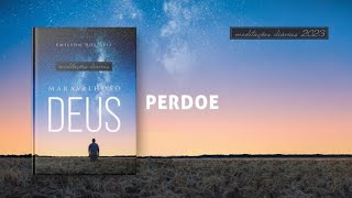 Meditações Diárias: 15 de Dezembro - PERDOE l Maravilhoso Deus