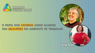 O papel dos homens como aliados das mulheres no ambiente de trabalho - Alexandre Coimbra Amaral