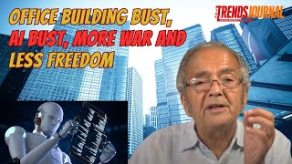 OFFICE BUILDING BUST, AI BUST, MORE WAR AND LESS FREEDOM