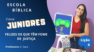 EBD 08/11/2020 | CLASSE JUNIORES | LIÇÃO 6 - FELIZES OS QUE TEM FOME DE JUSTIÇA