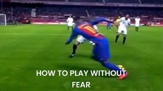 HOW TO PLAY WITHOUT FEAR