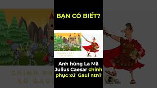 #shorts Ceasar chinh phục xứ Gaul