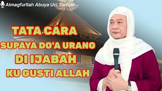 ABUYA UCI TURTUSI // CARA SUPAYA DO'A URANG DI IJABAH