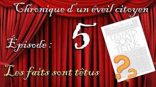 Chronique d'un éveil citoyen - Épisode 5 : Les faits sont têtus