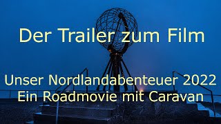 Der Trailer zum Film      -   "Unser Nordlandabenteuer  2022  -  Ein Roadmovie mit Caravan"