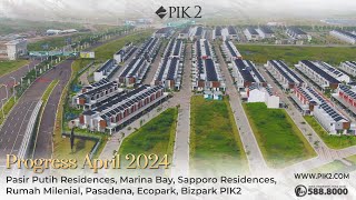 PASIR PUTIH RESIDENCES, MARINA BAY, SAPPORO RESIDENCES, RUMAH MILENIAL, BIZPARK PIK2 - APRIL 2024