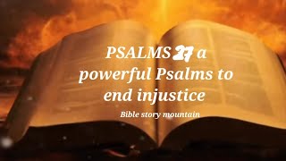 Psalms 27 a powerful Psalms to end injustice...