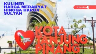 TRIP TANJUNGPINANG PART 01, KULINERAN HARGA MERAKYAT HINGGA SULTAN