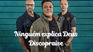 Ninguém explica Deus (Versão Discopraise)