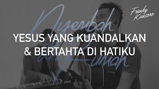 Yesus Yang Kuandalkan & Bertahta di Hatiku (Cover) by Franky Kuncoro & Simeon Nyoto