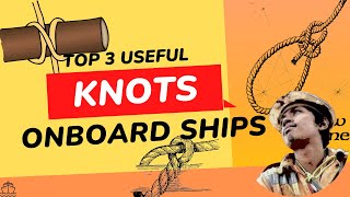 TOP 3 USEFUL KNOTS ONBOARD SHIPS