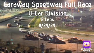 Full Short Track Race: Caraway Speedway U-Car Division 15 Laps (8/24/24)