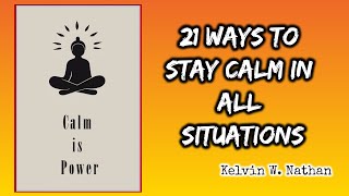 Calm Is Power: 21 Ways to Stay Calm in All Situations