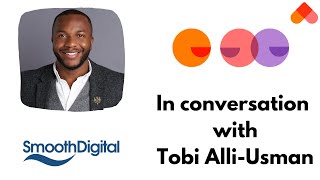 In conversation with Tobi Alli-Usman the Founder & Managing Director of Smooth Digital