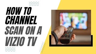 How To Channel Scan on a Vizio TV