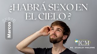 ¿ HABRÁ SEXO EN EL CIELO ?   (Mr. 12:18-27)      Ps. Stanley Philippe