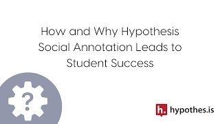 How and Why Hypothesis Social Annotation Leads to Student Success