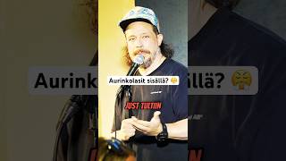 Aurinkolasit sisällä? Kyllä/ei? #standup