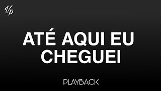 Playback - Até Aqui Eu Cheguei (Voz da Verdade)