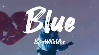 BoyWithUke - Blue (Lyrics)