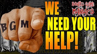 We Need Your Help - BoardGameManiacs