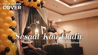 SESAAT KAU HADIR - UTHA LIKUMAHUWA | FELIX IRWAN #LIVE