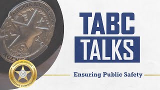 TABC Talks: Ensuring Public Safety