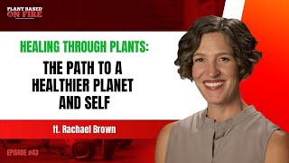 Healing Through Plants: The Path to a Healthier Planet and Self ft. Rachael Brown